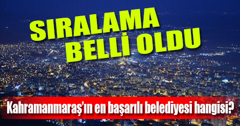 Kahramanmaraş'ın en başarılı Belediyesi hangisi?