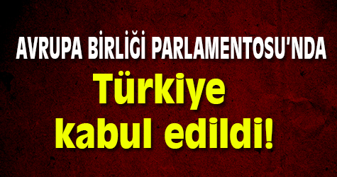 AB Parlamentosu'nda Türkiye raporu kabul edildi!