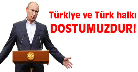 Putin: "Türkiye ve Türk halkı dostumuzdur"