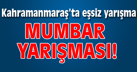 Kahramanmaraş'ta eşsiz yarışma! Mumbar yarışması