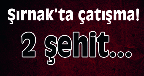 Şırnak'ta 2 şehit...