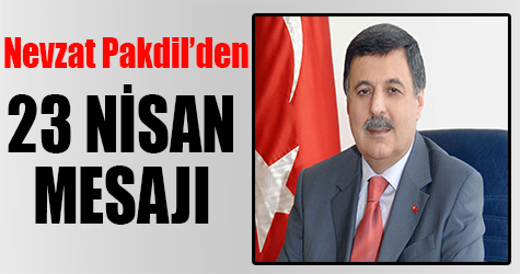 Nevzat Pakdil'den 23 Nisan mesajı