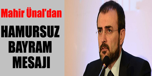 Mahir Ünal'dan Hamursuz Bayram Mesajı