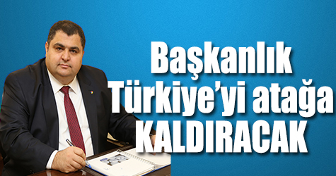 Başkanlık Türkiye'yi atağa kaldıracak