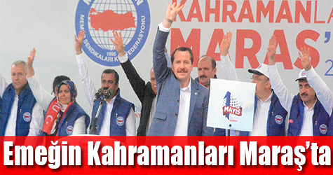 Emeğin Kahramanları Maraş'ta