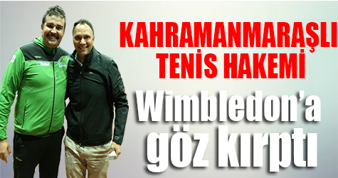 Kahramanmaraşlı Tenis Hakemi Wimbledon'a göz kırptı