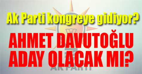 Ak Parti kongreye gidiyor! Davutoğlu aday olacak mı?