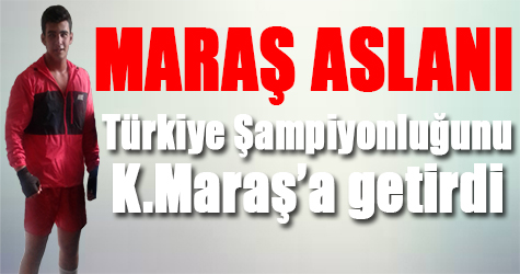 Maraş Aslanı Türkiye Şampiyonluğunu Kahramanmaraş'a getirdi