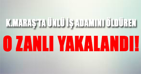 Ünlü işadamını öldüren o zanlı yakalandı