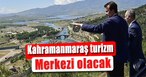 Kahramanmaraş turizmin cazibe merkezi olacak