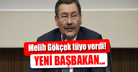 Melih Gökçek tüyo verdi! Yeni Başbakan...