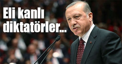 Erdoğan: "Eli kanlı diktatörlerin..."