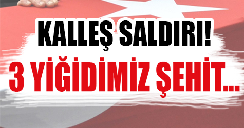 Kalleş saldırı! 3 yiğidimiz şehit