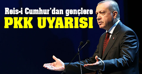 Reis-i Cumhur'dan gençlere PKK uyarısı