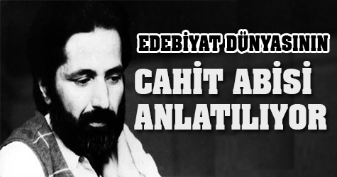 Edebiyat dünyasının Cahit Abisi anlatılıyor