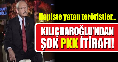 Kılıçdaroğlu'ndan şok PKK açıklaması!