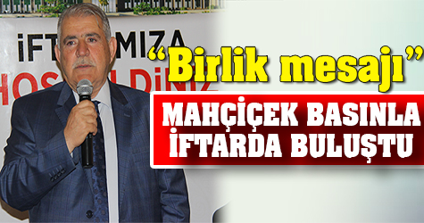 Mahçiçek basınla iftarda buluştu