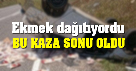 Ekmek dağıtıyordu bu kaza sonu oldu