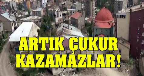 Artık çukur kazamazlar!