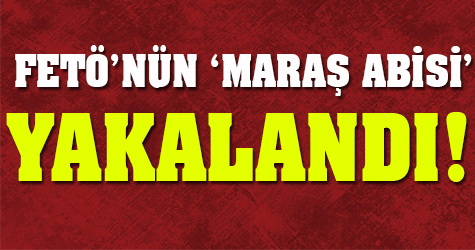 FETÖ'nün 'Maraş Abisi' yakalandı