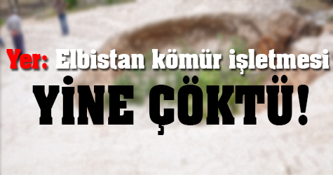Yer: Elbistan kömür işletmesi! Yine çöktü