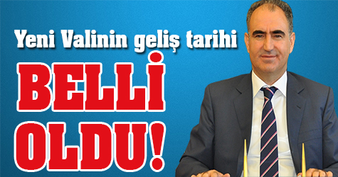 Yeni Valinin geliş tarihi belli oldu