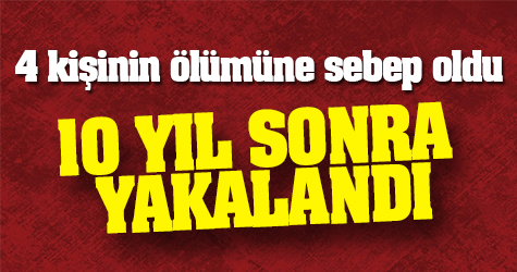 10 yıl sonra Kahramanmaraş'ta yakalandı