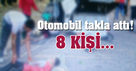 Otomobil takla attı! 8 kişi...
