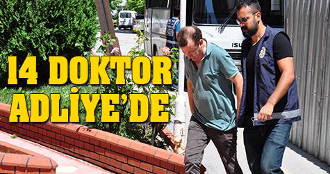 14 doktor Adliye'ye sevkedildi