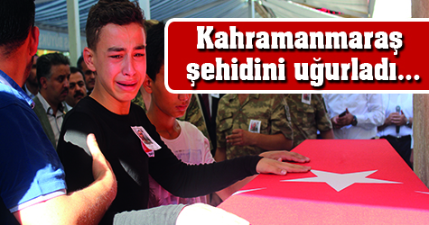 Kahramanmaraş şehidini uğurladı