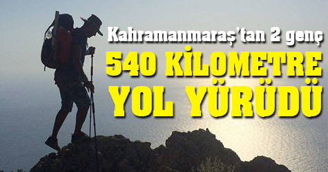 Kahramanmaraşlı gençler 540 kilometre yol yürüdü