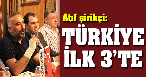 Atıf Şirikçi: 'Türkiye ilk 3'te'
