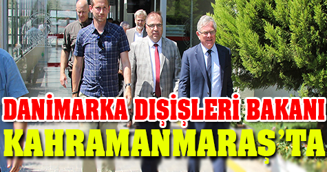 Danimarka Dışişleri Bakanı Kahramanmaraş'ta