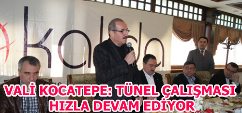 VALİ KOCATEPE: TÜNEL ÇALIŞMASI HIZLA DEVAM EDİYOR