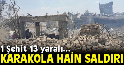 Karakola hain saldırı! 1 şehit 13 yaralı