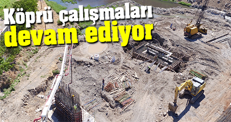Köprü çalışmaları devam ediyor