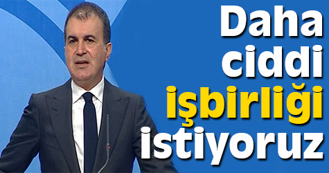 Bakan Çelik: "Daha ciddi bir işbirliği istiyoruz"