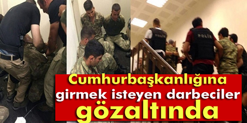 Cumhurbaşkanlığına girmek isteyen darbeciler gözaltında