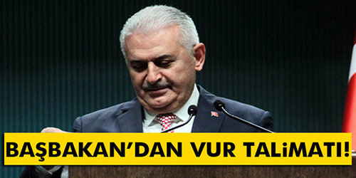 Başbakan Yıldırım'dan flaş talimat