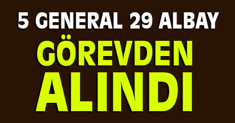 5 general 29 albay görevden alındı
