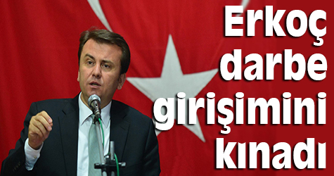 Erkoç darbe girişimini kınadı