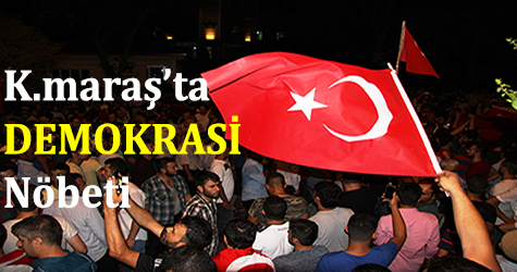 Kahramanmaraş’ta demokrasi nöbeti