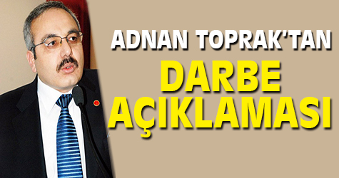 Adnan Toprak'tan darbe açıklaması