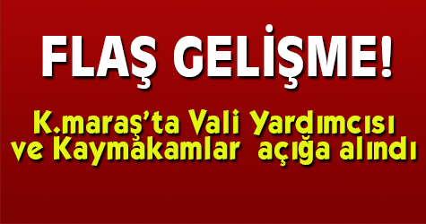 Vali Yardımcısı ve kaymakamlar açığa alındı