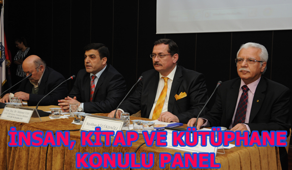 İNSAN, KİTAP VE KÜTÜPHANE KONULU PANEL