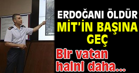 Kirli Pazarlık! Erdoğan'ı öldür MİT'in başına geç