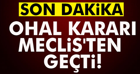 OHAL kararı Meclis'ten geçti!