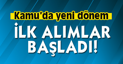 Kamuda yeni dönem! İlk alımlar başladı