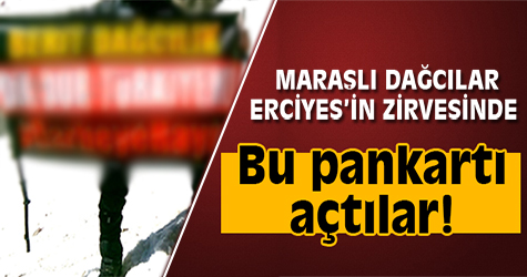 K.Maraşlı dağcılar Erciyes'in zirvesinde bu pankartı açtılar.