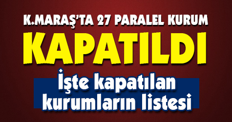 K.maraş'ta kapatılan 'PARALEL/FETÖ'CÜ' kurumlar